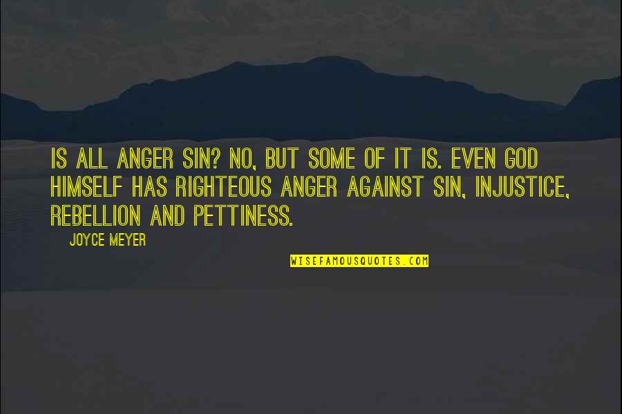Rebellion Against God Quotes By Joyce Meyer: Is all anger sin? No, but some of