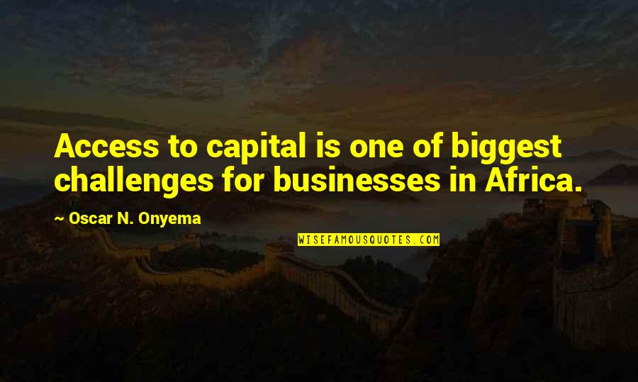 Rebellion Against God Quotes By Oscar N. Onyema: Access to capital is one of biggest challenges