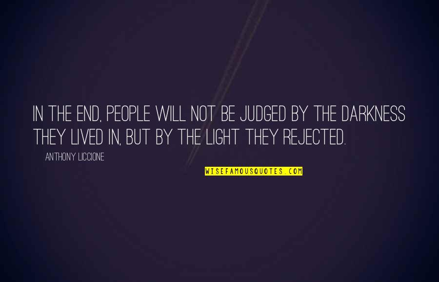 Rebellion And Love Quotes By Anthony Liccione: In the end, people will not be judged