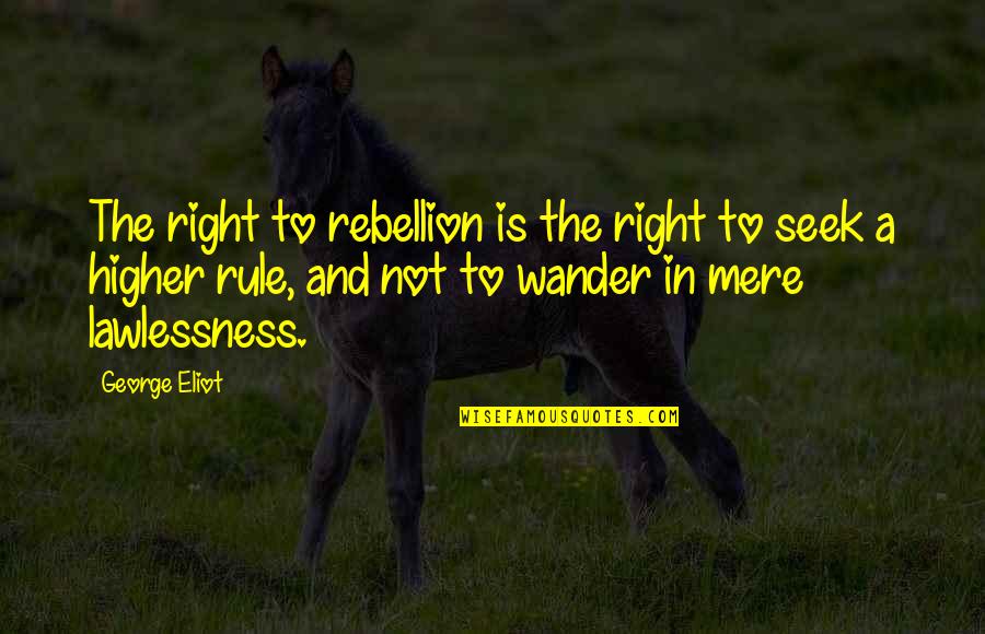 Rebellion And Revolution Quotes By George Eliot: The right to rebellion is the right to