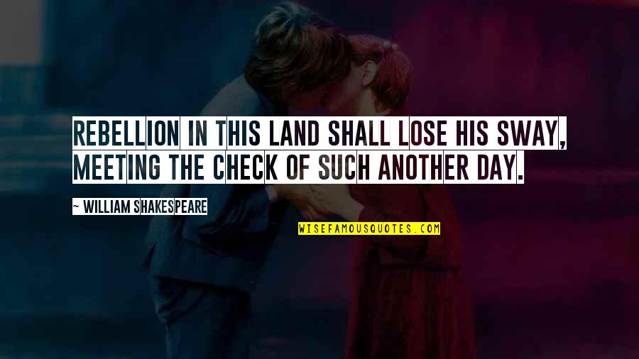 Rebellion And Revolution Quotes By William Shakespeare: Rebellion in this land shall lose his sway, Rebellion And Revolution Quotes By William Shakespeare: Rebellion in this land shall lose his sway,