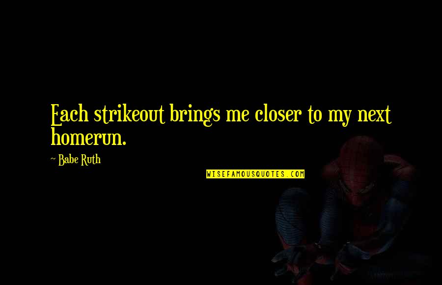 Rebellion In Fahrenheit 451 Quotes By Babe Ruth: Each strikeout brings me closer to my next