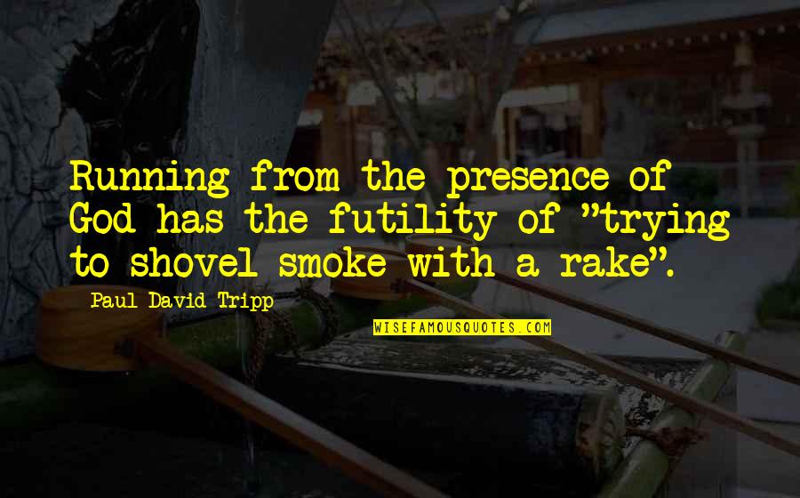 Rebellion Quotes By Paul David Tripp: Running from the presence of God has the