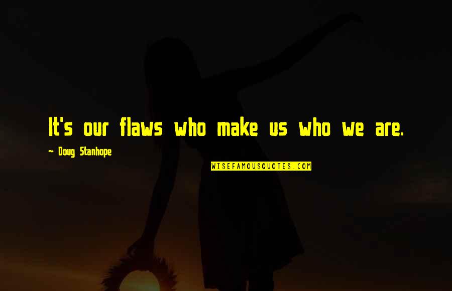 Rebellion Tumblr Quotes By Doug Stanhope: It's our flaws who make us who we
