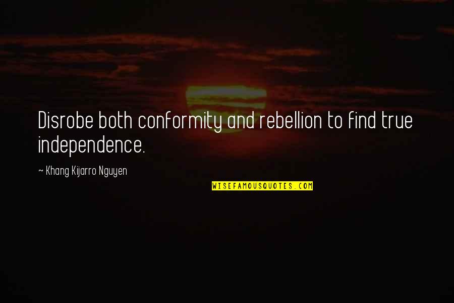 Rebellion Vs Conformity Quotes By Khang Kijarro Nguyen: Disrobe both conformity and rebellion to find true