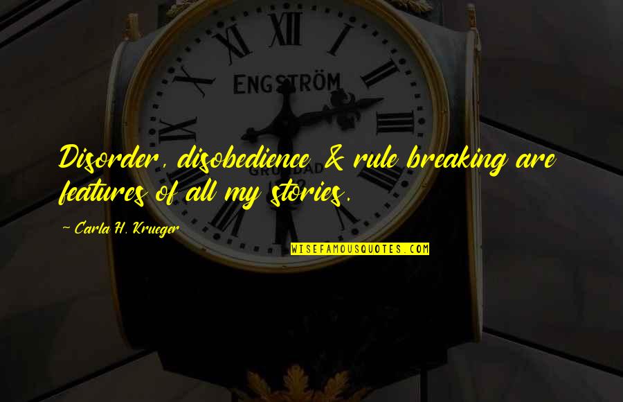 Rebellious Quotes By Carla H. Krueger: Disorder, disobedience & rule breaking are features of