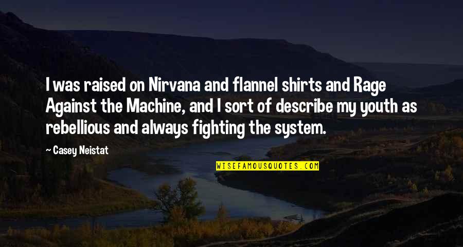 Rebellious Quotes By Casey Neistat: I was raised on Nirvana and flannel shirts Rebellious Quotes By Casey Neistat: I was raised on Nirvana and flannel shirts