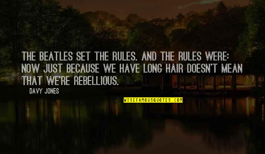 Rebellious Quotes By Davy Jones: The Beatles set the rules. And the rules