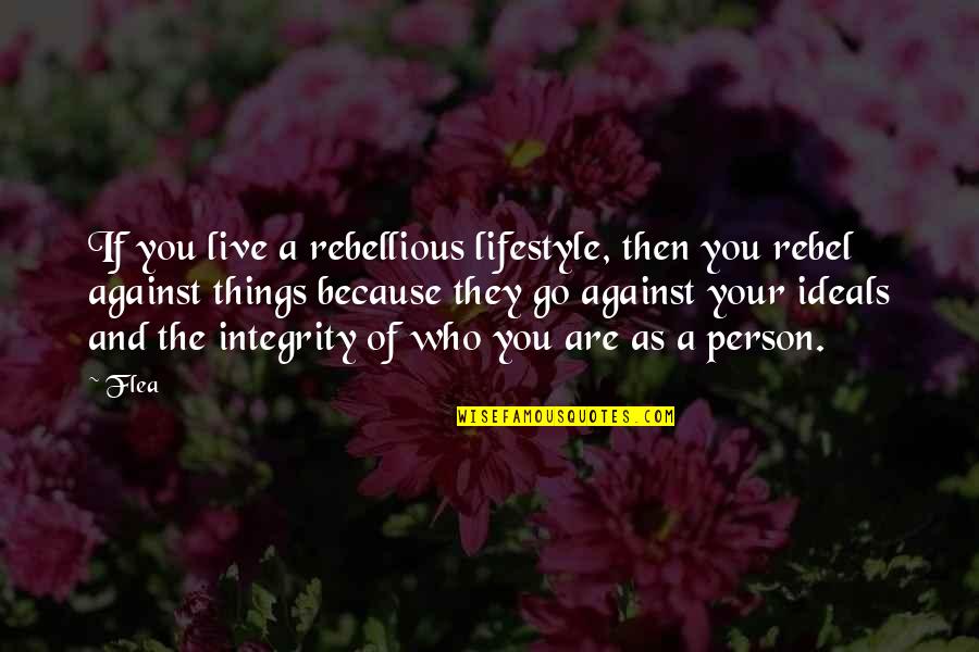 Rebellious Quotes By Flea: If you live a rebellious lifestyle, then you Rebellious Quotes By Flea: If you live a rebellious lifestyle, then you