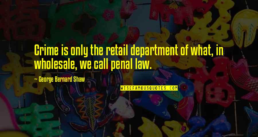 Rebellious Quotes By George Bernard Shaw: Crime is only the retail department of what, Rebellious Quotes By George Bernard Shaw: Crime is only the retail department of what,