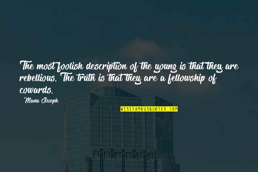 Rebellious Quotes By Manu Joseph: The most foolish description of the young is