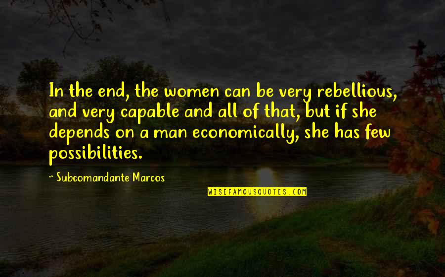 Rebellious Quotes By Subcomandante Marcos: In the end, the women can be very