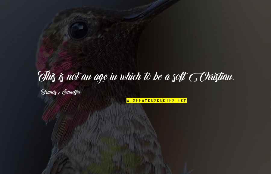 Rebelliously Quotes By Francis Schaeffer: This is not an age in which to Rebelliously Quotes By Francis Schaeffer: This is not an age in which to
