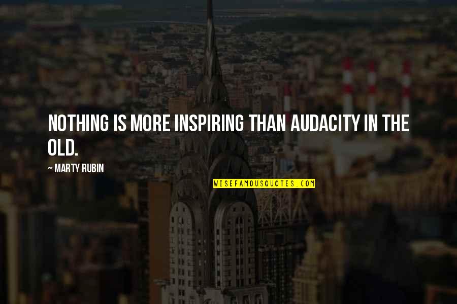 Rebelliousness Quotes By Marty Rubin: Nothing is more inspiring than audacity in the