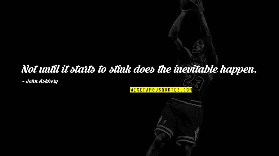 Rebellos San Jose Quotes By John Ashbery: Not until it starts to stink does the
