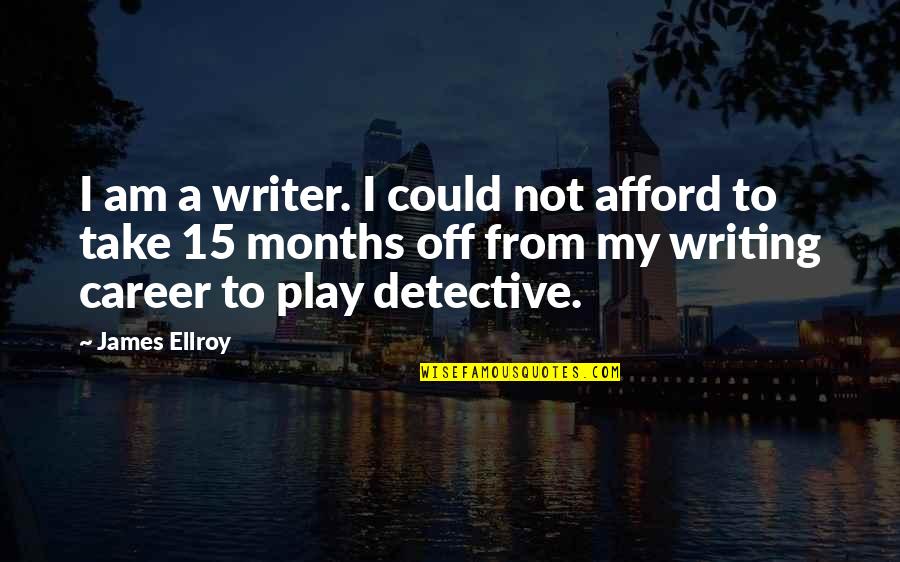Rebellos Towing Quotes By James Ellroy: I am a writer. I could not afford