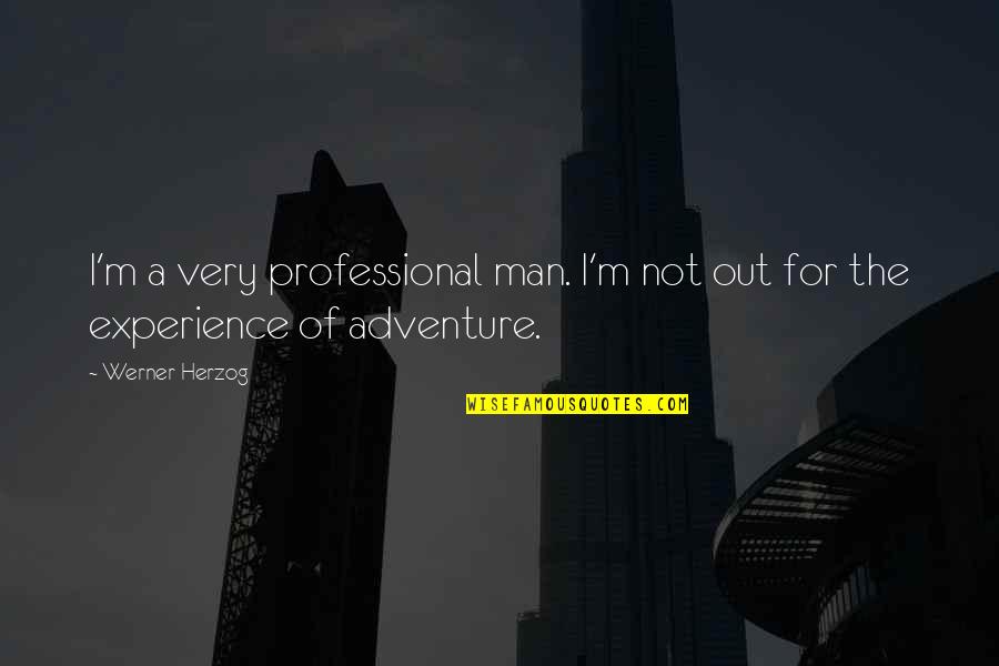 Rebelnation Quotes By Werner Herzog: I'm a very professional man. I'm not out