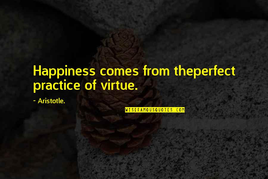 Rebelo De Andrade Quotes By Aristotle.: Happiness comes from theperfect practice of virtue. Rebelo De Andrade Quotes By Aristotle.: Happiness comes from theperfect practice of virtue.