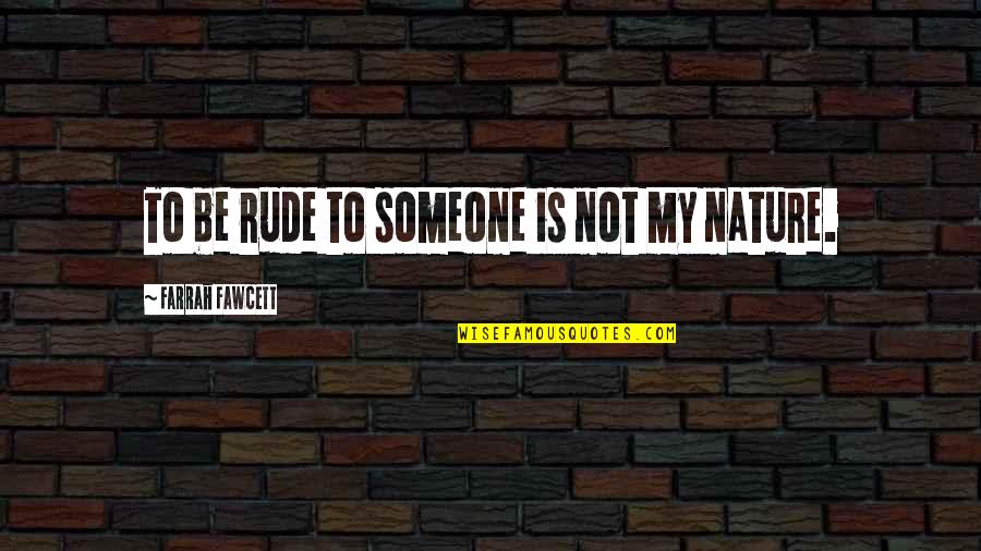 Rebelo De Sousa Quotes By Farrah Fawcett: To be rude to someone is not my Rebelo De Sousa Quotes By Farrah Fawcett: To be rude to someone is not my