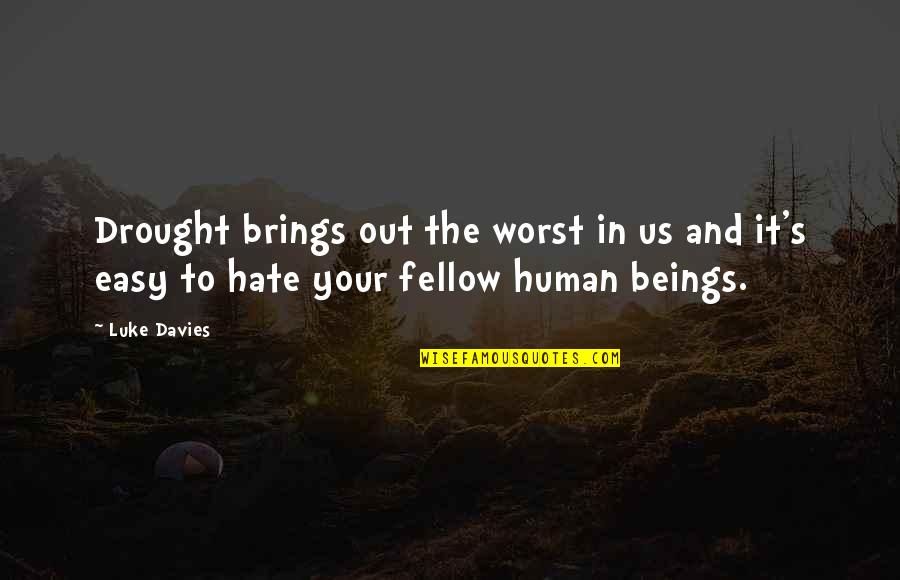 Rebelo De Sousa Quotes By Luke Davies: Drought brings out the worst in us and