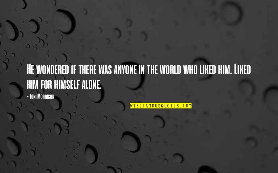 Rebels Misfits Quotes By Toni Morrison: He wondered if there was anyone in the Rebels Misfits Quotes By Toni Morrison: He wondered if there was anyone in the