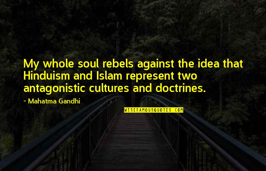 Rebels Quotes By Mahatma Gandhi: My whole soul rebels against the idea that