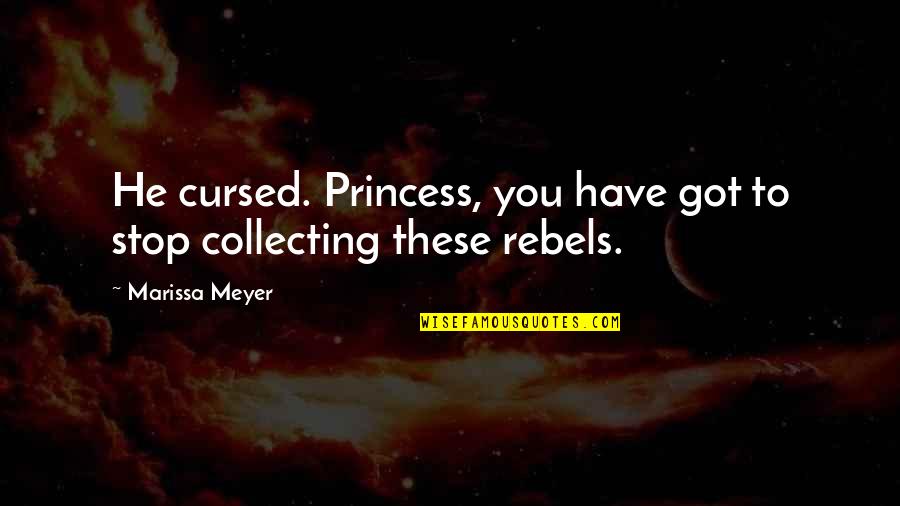 Rebels Quotes By Marissa Meyer: He cursed. Princess, you have got to stop