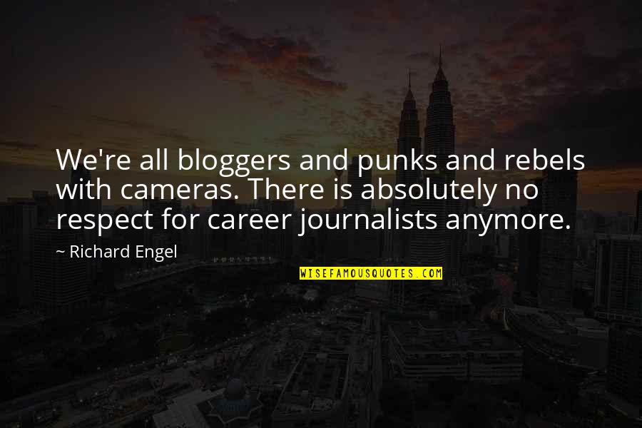 Rebels Quotes By Richard Engel: We're all bloggers and punks and rebels with