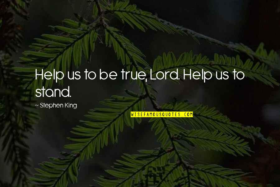 Rebelution Song Quotes By Stephen King: Help us to be true, Lord. Help us