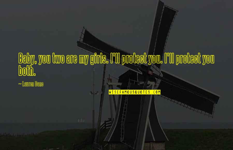 Rebennack Quotes By Lauren Dane: Baby, you two are my girls. I'll protect