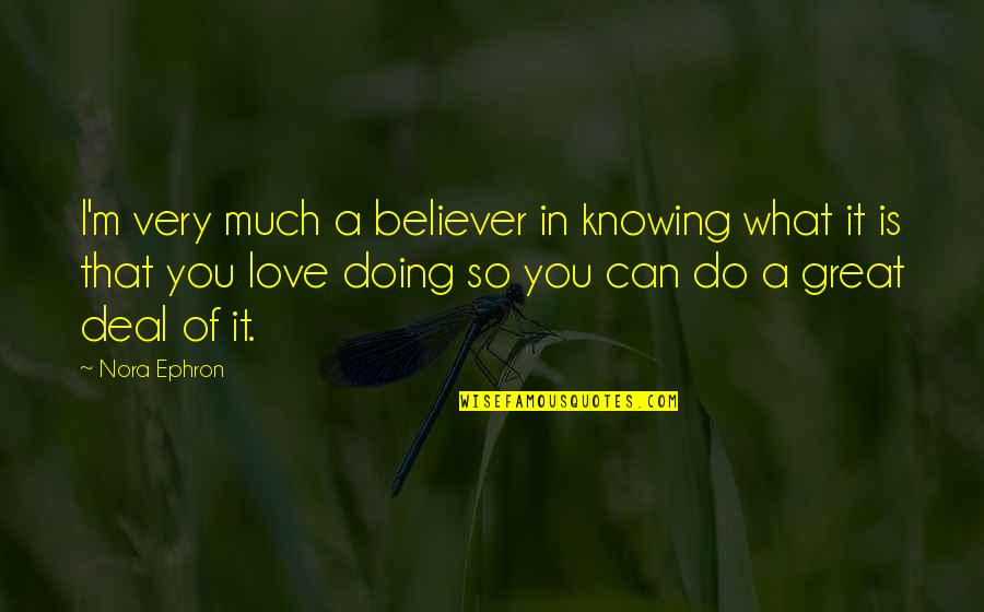 Rebenok Infotech Quotes By Nora Ephron: I'm very much a believer in knowing what Rebenok Infotech Quotes By Nora Ephron: I'm very much a believer in knowing what