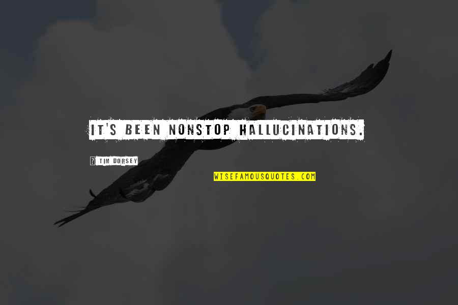 Rebenok V Quotes By Tim Dorsey: It's been nonstop hallucinations.