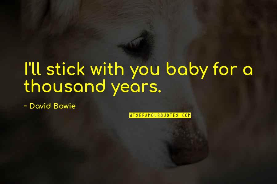 Rebentos Na Quotes By David Bowie: I'll stick with you baby for a thousand