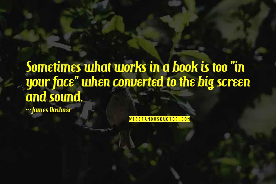 Rebentos Na Quotes By James Dashner: Sometimes what works in a book is too