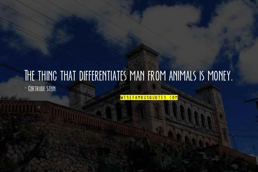 Rebhan Battle Quotes By Gertrude Stein: The thing that differentiates man from animals is