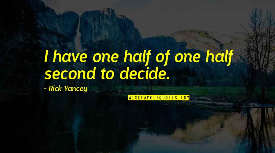 Rebholz Rebholz Quotes By Rick Yancey: I have one half of one half second