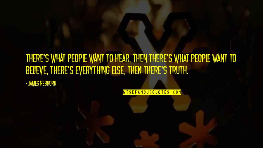 Rebhorn James Quotes By James Rebhorn: There's what people want to hear, then there's