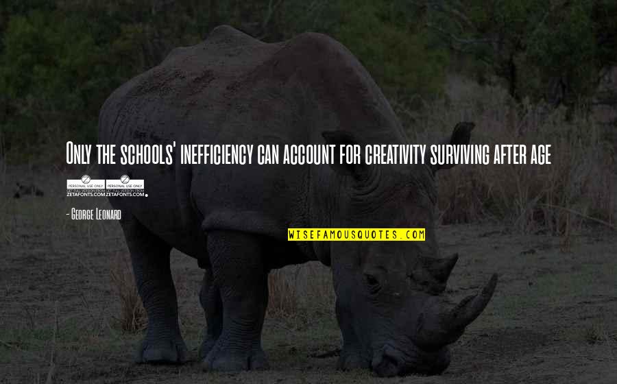 Rebic Height Quotes By George Leonard: Only the schools' inefficiency can account for creativity