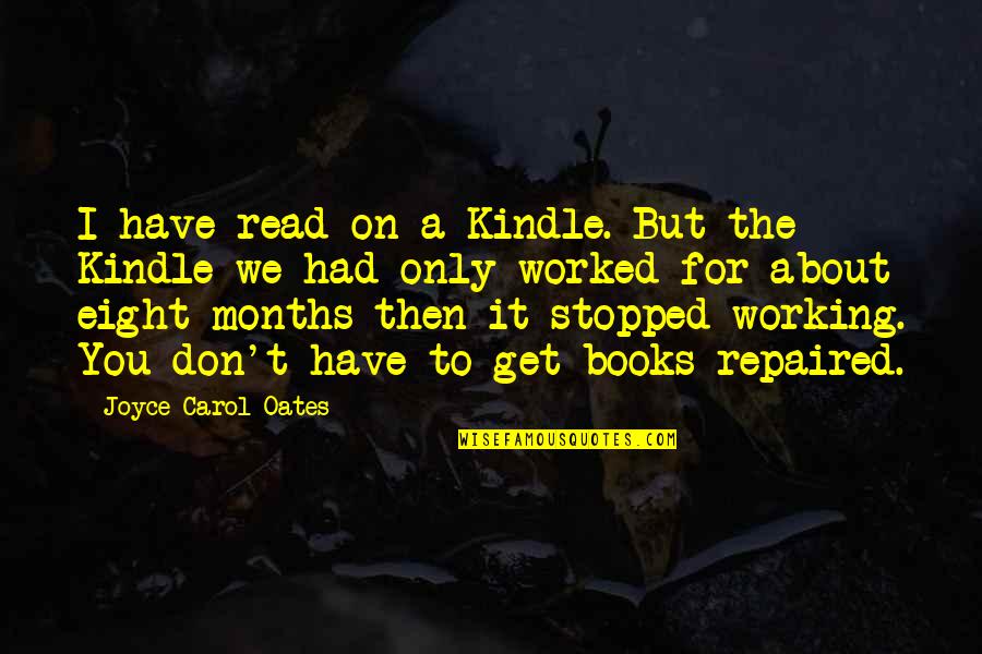 Rebic Height Quotes By Joyce Carol Oates: I have read on a Kindle. But the