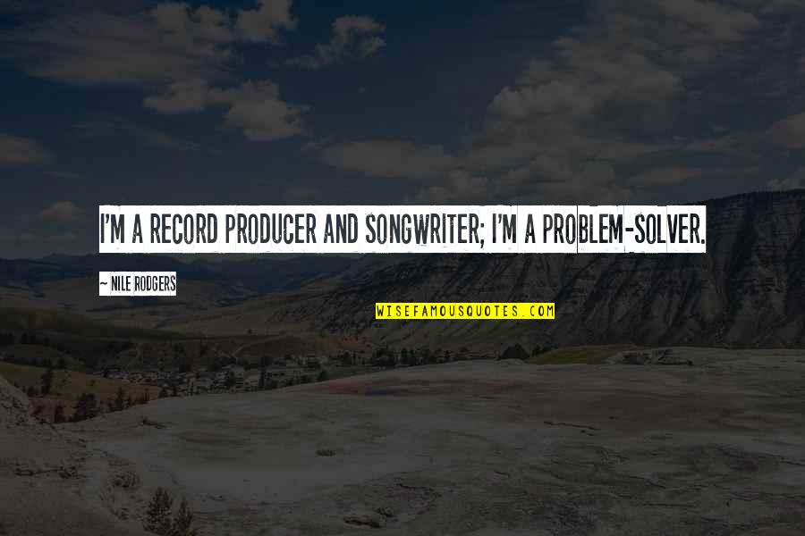 Rebich Beer Quotes By Nile Rodgers: I'm a record producer and songwriter; I'm a Rebich Beer Quotes By Nile Rodgers: I'm a record producer and songwriter; I'm a