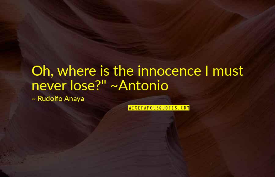 Rebich Dillon Quotes By Rudolfo Anaya: Oh, where is the innocence I must never