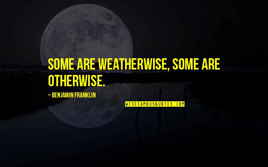 Rebich Excavating Quotes By Benjamin Franklin: Some are weatherwise, some are otherwise. Rebich Excavating Quotes By Benjamin Franklin: Some are weatherwise, some are otherwise.