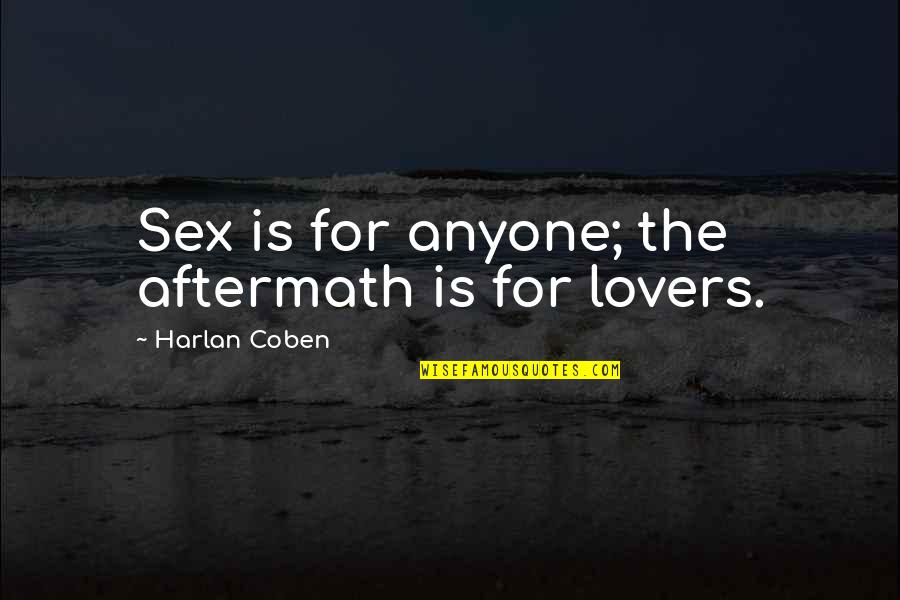 Rebirth Inspirational Quotes By Harlan Coben: Sex is for anyone; the aftermath is for Rebirth Inspirational Quotes By Harlan Coben: Sex is for anyone; the aftermath is for