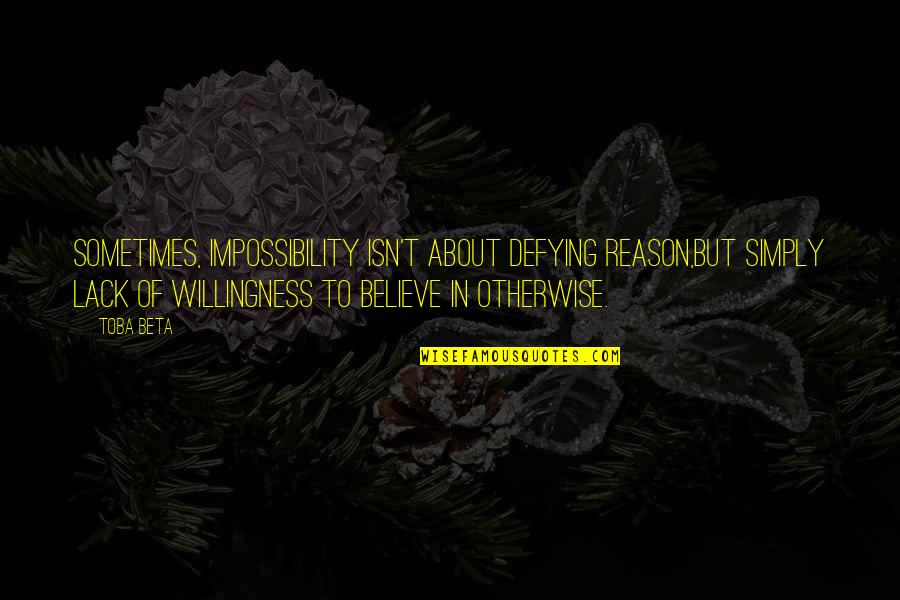 Rebirth Inspirational Quotes By Toba Beta: Sometimes, impossibility isn't about defying reason,but simply lack Rebirth Inspirational Quotes By Toba Beta: Sometimes, impossibility isn't about defying reason,but simply lack