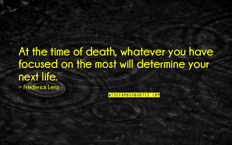 Rebirth Of Quotes By Frederick Lenz: At the time of death, whatever you have Rebirth Of Quotes By Frederick Lenz: At the time of death, whatever you have