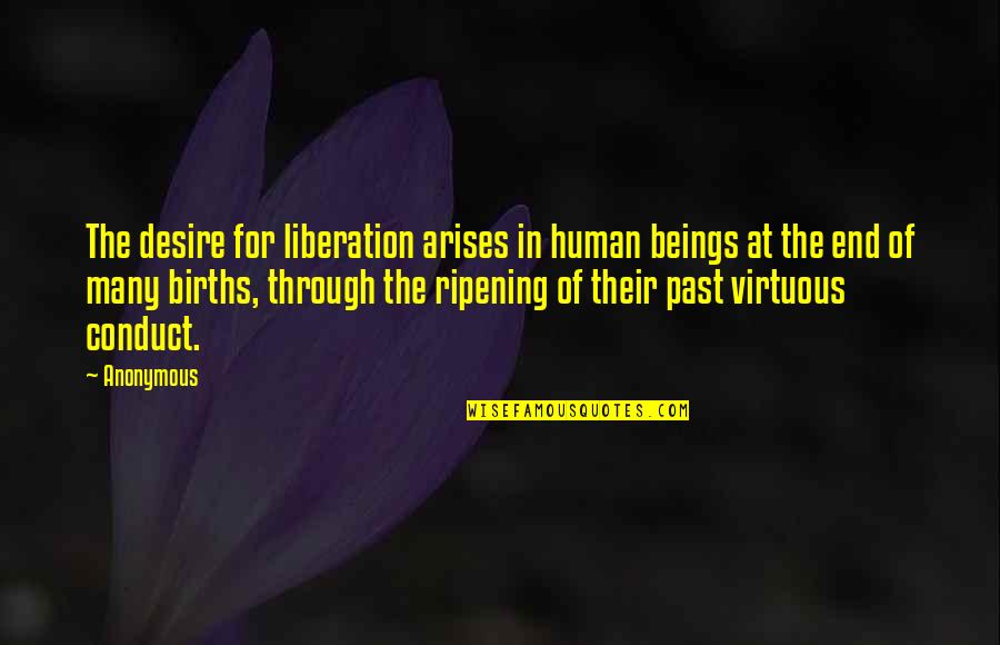 Rebirth Quotes By Anonymous: The desire for liberation arises in human beings