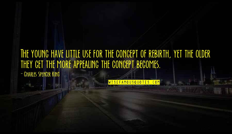 Rebirth Quotes By Charles Spencer King: The young have little use for the concept