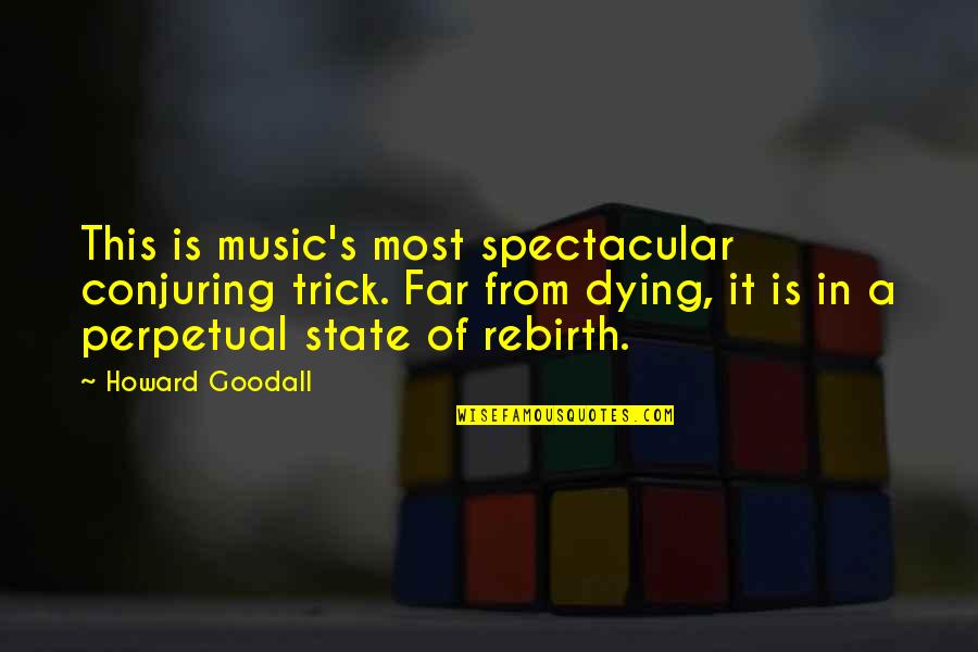 Rebirth Quotes By Howard Goodall: This is music's most spectacular conjuring trick. Far
