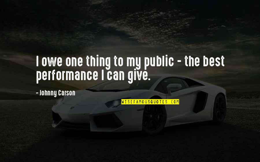 Rebirthed Booga Quotes By Johnny Carson: I owe one thing to my public - Rebirthed Booga Quotes By Johnny Carson: I owe one thing to my public -