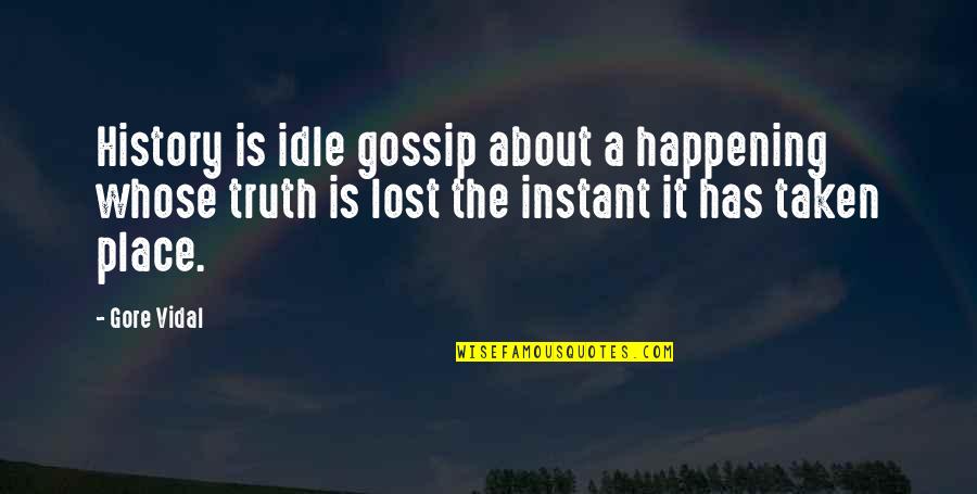 Rebirthing Quotes By Gore Vidal: History is idle gossip about a happening whose Rebirthing Quotes By Gore Vidal: History is idle gossip about a happening whose